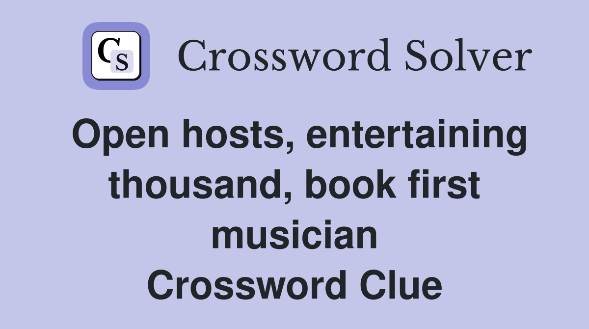Open hosts entertaining thousand book first musician Crossword Clue